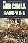 The Virginia Campaign: Last Year of the Civil War (Annotated)