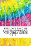 The Love Song of J. Alfred Prufrock and Other Works [Squid Ink Classics Edition]