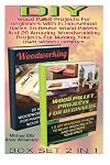 DIY BOX SET 2 In 1. Wood Pallet Projects For Beginners With 15 Household Hacks To Reuse Wood Pallets And 20 Amazing Woodworking Projects For Making ... Projects, Woodworking, wood pallet furniture)