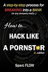 How to Hack Like a PORNSTAR: A step by step process for breaking into a BANK (Hacking the planet)