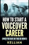 How to Start a Voiceover Career: (When you have no time or money)