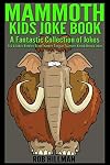 The Mammoth Kids Joke Book A Fantastic Collection of Jokes Q & A Jokes Riddles Brainteasers Tongue Twisters and Knock Knock Jokes