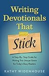 Writing Devotionals That Stick: A Step-By-Step Guide for Writing This Unique Genre for Today&rsquo;s Busy Readers
