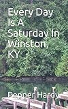 Every Day Is A Saturday In Winston, KY