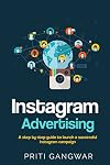 Instagram Advertising: The step by step guide to launch a successful instagram campaign.