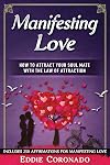 Manifesting Love: How to Attract your Soul Mate with the Law of Attraction