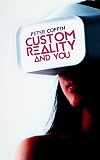 Custom Reality and You