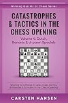 Catastrophes & Tactics in the Chess Opening - Volume 4: Dutch, Benonis & d-pawn Specials: Winning in 15 Moves or Less: Chess Tactics, Brilliancies & ... the Chess Opening (Winning Quickly at Chess)