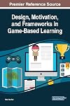 Design, Motivation, and Frameworks in Game-Based Learning (Advances in Game-Based Learning)