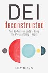 DEI Deconstructed: Your No-Nonsense Guide to Doing the Work and Doing It Right
