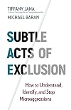 Subtle Acts of Exclusion: How to Understand, Identify, and Stop Microaggressions
