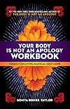 Your Body Is Not an Apology Workbook: Tools for Living Radical Self-Love