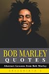 Bob Marley Quotes: Abstract Lessons from Bob Marley