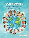 Economics through Everyday Stories from around the World: An introduction to economics for children or Economics for kids, dummies and everyone else (Financial Literacy for Kids)