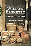 Willow Basketry: A How-To Guide (Weaving & Basketry Series) (Volume 1)