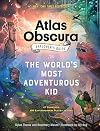 The Atlas Obscura Explorer’s Guide: The World’s Most Adventurous Kid