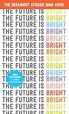 The Future Is Bright: The Dreamiest Sticker Book Ever!