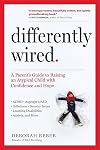 Differently Wired: A Parent’s Guide to Raising an Atypical Child with Confidence and Hope
