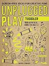 Unplugged Play: Toddler: 155 Activities & Games for Ages 1-2