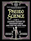 Pseudoscience: An Amusing History of Crackpot Ideas and Why We Love Them