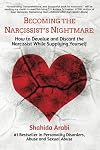 Becoming the Narcissist's Nightmare: How to Devalue and Discard the Narcissist While Supplying Yourself