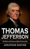 Thomas Jefferson: The Failures And Greatness Of An Ordinary Man