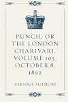 Punch, or the London Charivari, vol 103. July - December 1892