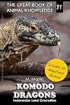 Komodo Dragons: Indonesian Land Crocodiles (The Great Book of Animal Knowledge (includes 20+ magnificent photos!))