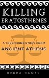 Killing Eratosthenes: A True Crime Story From Ancient Athens