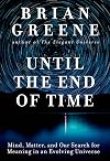 Until the End of Time: Mind, Matter, and Our Search for Meaning in an Evolving Universe