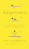 Beginners: The Joy and Transformative Power of Lifelong Learning