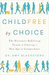 Childfree by Choice: The Movement Redefining Family and Creating a New Age of Independence