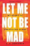 Let Me Not Be Mad: A Story of Unravelling Minds