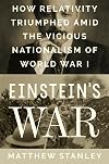 Einstein's War: How Relativity Triumphed Amid the Vicious Nationalism of World War I