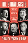 The Strategists: Churchill, Stalin, Roosevelt, Mussolini, and Hitler: How War Made Them and How They Made War