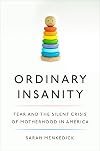 Ordinary Insanity: Fear and the Silent Crisis of Motherhood in America
