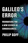 Galileo's Error: Foundations for a New Science of Consciousness