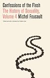 Confessions of the Flesh: The History of Sexuality, Volume 4 (History of Sexuality, 4)