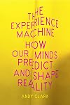 The Experience Machine: How Our Minds Predict and Shape Reality