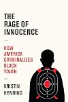The Rage of Innocence: How America Criminalizes Black Youth