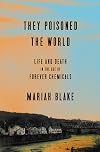 They Poisoned the World: Life and Death in the Age of Forever Chemicals