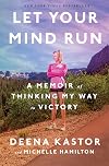 Let Your Mind Run: A Memoir of Thinking My Way to Victory