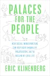 Palaces for the People: How Social Infrastructure Can Help Fight Inequality, Polarization, and the Decline of Civic Life