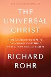 The Universal Christ: How a Forgotten Reality Can Change Everything We See, Hope For, and Believe