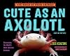 Cute as an Axolotl: Discovering the World's Most Adorable Animals