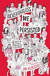 Nevertheless, We Persisted: 48 Voices of Defiance, Strength, and Courage