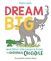 Dream Big and Other Life Lessons from the Enormous Crocodile