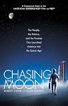 Chasing the Moon: The People, the Politics, and the Promise That Launched America into the Space Age
