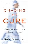 Chasing My Cure: A Doctor's Race to Turn Hope into Action; A Memoir