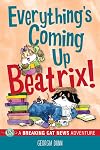 Everything's Coming Up Beatrix!: A Breaking Cat News Adventure (Volume 6)